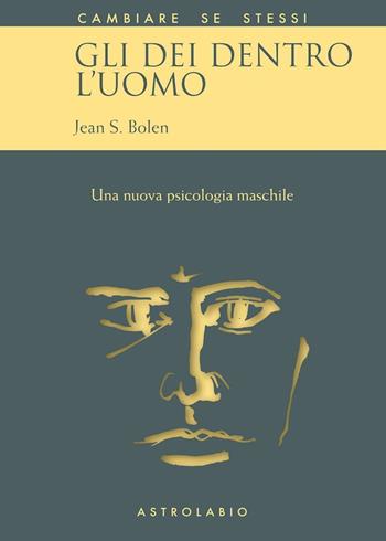 Gli dei dentro l'uomo. Una nuova psicologia maschile - Jean S. Bolen - Libro Astrolabio Ubaldini 1994, Cambiare se stessi | libraccio.click