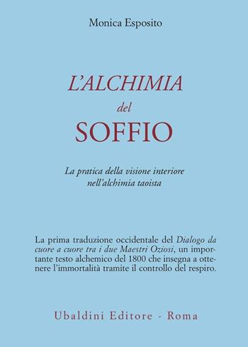 L' alchimia del soffio. La pratica della visione interiore nell'alchimia taoista - Monica Esposito - Libro Astrolabio Ubaldini 1997, Civiltà dell'Oriente | libraccio.click
