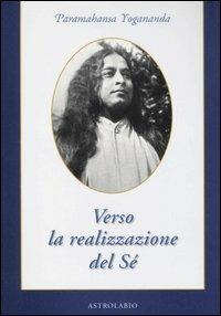 Verso la realizzazione del sé - Swami Yogananda Paramhansa - Libro Astrolabio Ubaldini 2006, Paramahansa Yogananda | libraccio.click