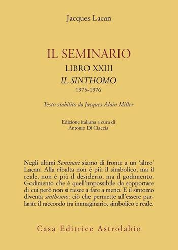Il seminario. Libro XXIII. Il sinthomo 1975-1976. Testo stabilito da Jacques-Alain Miller - Jacques Lacan - Libro Astrolabio Ubaldini 2006, Psiche e coscienza | libraccio.click