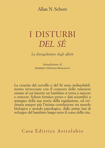 I disturbi del sé. La disregolazione degli affetti - Allan N. Schore - Libro Astrolabio Ubaldini 2010, Psiche e coscienza | libraccio.click