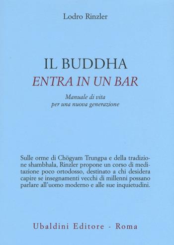 Il Buddha entra in un bar. Manuale di vita per una nuova generazione - Lodro Rinzler - Libro Astrolabio Ubaldini 2016, Civiltà dell'Oriente | libraccio.click