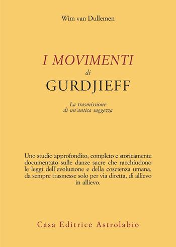 I movimenti di Gurdjieff. La trasmissione di un’antica saggezza - Wim van Dullemen - Libro Astrolabio Ubaldini 2020, Ulisse | libraccio.click