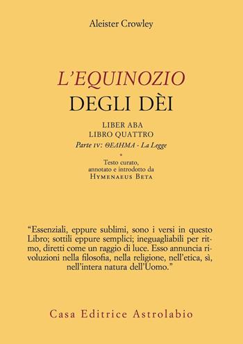 L'Equinozio degli Dèi. Liber ABA, Libro Quattro. Parte IV: Thelema - La Legge - Aleister Crowley - Libro Astrolabio Ubaldini 2021, L' occulto | libraccio.click