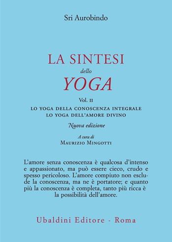 La sintesi dello yoga. Nuova ediz.. Vol. 2: Lo yoga della conoscenza integrale-Lo yoga dell’amore divino - Aurobindo (sri) - Libro Astrolabio Ubaldini 2023, Civiltà dell'Oriente | libraccio.click