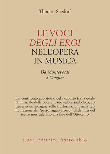 Le voci degli eroi nell'opera in musica. Da Monteverdi a Wagner - T. Seedorf - Libro Astrolabio Ubaldini 2025, Adagio | libraccio.click