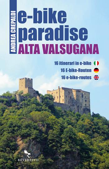 E-bike paradise. Alta Valsugana. 16 itinerari in e-bike. Ediz. italiana, inglese e tedesca. per download e accesso online - Andrea Crepaldi - Libro Reverdito 2024 | libraccio.click