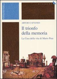 Il trionfo della memoria. La casa della vita di Mario Praz - Arturo Cattaneo - Libro Vita e Pensiero 2003, Ricerche. Scienze linguistiche e letterature straniere | libraccio.click