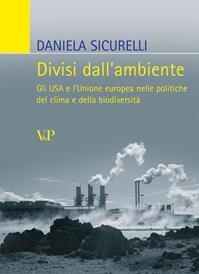 Divisi dall'ambiente. Gli USA e l'Unione europea nelle politiche del clima e della biodiversità - Daniela Sicurelli - Libro Vita e Pensiero 2007, Relazioni internazionali e scienza politica. ASERI | libraccio.click