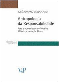 Antropologia da responsabilidade. Para a humanidade do terceiro milénio a partir da África - José A. Ukwatchali - Libro Vita e Pensiero 2009, Strumenti. Antropologia | libraccio.click