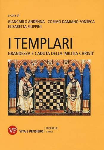 I Templari. Grandezza e caduta della «Militia Christi»  - Libro Vita e Pensiero 2016, Ricerche. Storia | libraccio.click