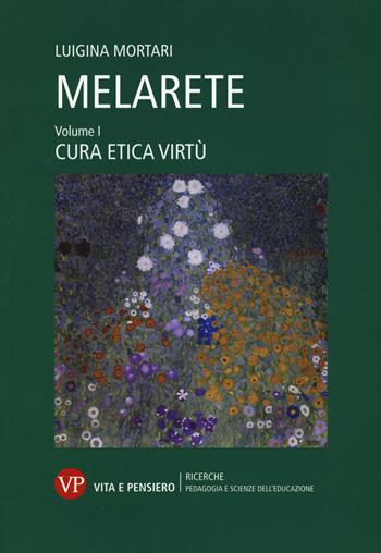 MelArete. Vol. 1: Cura, etica, virtù  - Libro Vita e Pensiero 2019, Ricerche. Pedagogia e scienze dell'educazione | libraccio.click