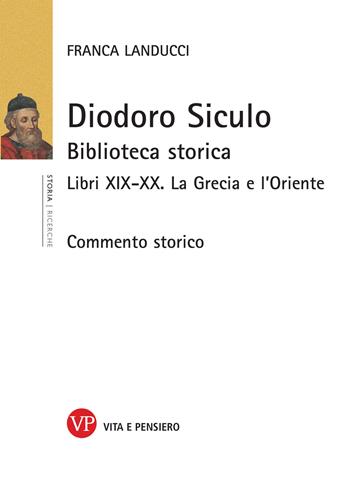 Diodoro Siculo. Biblioteca storica. Libri XIX-XX. La Grecia e l'Oriente - Franca Landucci - Libro Vita e Pensiero 2021, Ricerche. Storia | libraccio.click