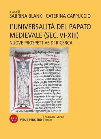 L'universalità del papato medievale (sec. VI-XIII). Nuove prospettive di ricerca - Sabrina Blank, Caterina Cappuccio - Libro Vita e Pensiero 2022, Ricerche. Storia - Ordines | libraccio.click