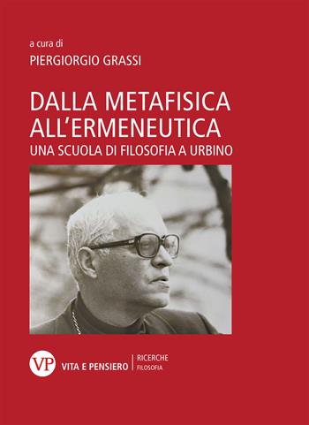Dalla metafisica all'ermeneutica. Una scuola di filosofia a Urbino - Piergiorgio Grassi - Libro Vita e Pensiero 2023, Ricerche. Filosofia | libraccio.click