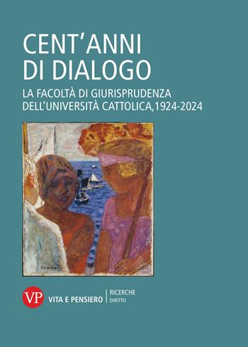 Cent'anni di dialogo. La facoltà di giurisprudenza dell'Università Cattolica, 1924-2024  - Libro Vita e Pensiero 2024, Ricerche. Diritto | libraccio.click