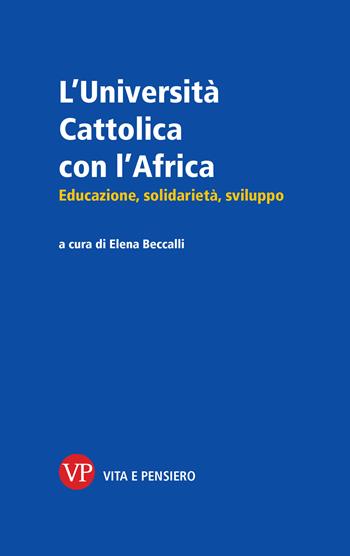 L'Università Cattolica con l'Africa. Educazione, solidarietà, sviluppo  - Libro Vita e Pensiero 2025, Università Cattolica. Repertori e pubblicazioni istituzionali | libraccio.click