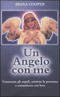 Un angelo con me. Conoscere gli angeli, sentirne la presenza e comunicare con loro - Diana Cooper - Libro Armenia 2002, Anima | libraccio.click