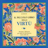Il piccolo libro delle virtù. Massime e riflessioni per capire ciò che davvero conta nella vita