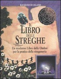 Il libro delle streghe. Un moderno libro delle ombre per la pratica della stregoneria - Raymond Buckland - Libro Armenia 2003, Miti senza tempo | libraccio.click