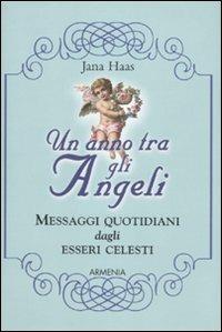 Un anno tra gli angeli. Messaggi quotidiani dagli esseri celesti - Jana Haas - Libro Armenia 2010, Scrigno | libraccio.click