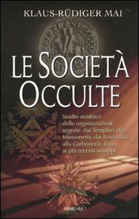 Le società occulte - Klaus-Rüdiger Mai - Libro Armenia 2010, Miti senza tempo | libraccio.click