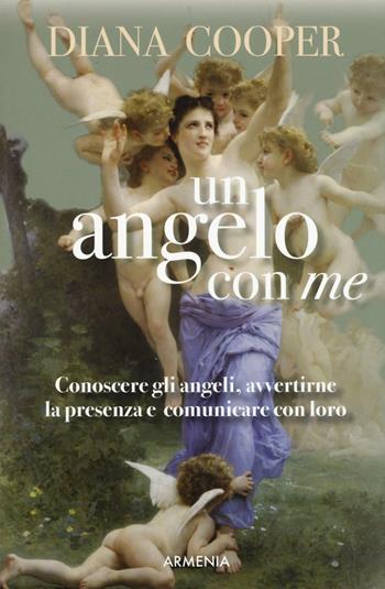 Un angelo con me. Conoscere gli angeli, avvertirne la presenza e comunicare con loro - Diana Cooper - Libro Armenia 2017, Anima | libraccio.click