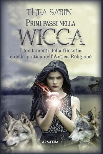 Primi passi nella wicca. I fondamenti della filosofia e della pratica dell'Antica Religione - Thea Sabin - Libro Armenia 2017, Ombre | libraccio.click