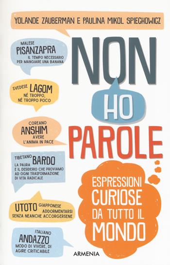 Non ho parole. Espressioni curiose da tutto il mondo - Yolande Zauberman, Paulina Mikol Spiechowicz - Libro Armenia 2017, Varia | libraccio.click
