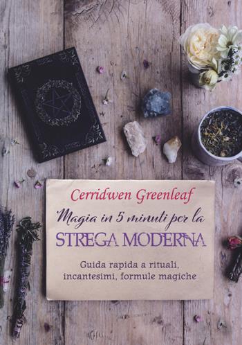 Magia in 5 minuti per la strega moderna. Guida rapida a rituali, incantesimi, formule magiche - Cerridwen Greenleaf - Libro Armenia 2020, Ombre | libraccio.click