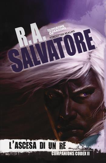 L'ascesa di un re. Companion codex. Vol. 2: La leggenda di Drizzt 29 - R. A. Salvatore - Libro Armenia 2020, Fenici | libraccio.click