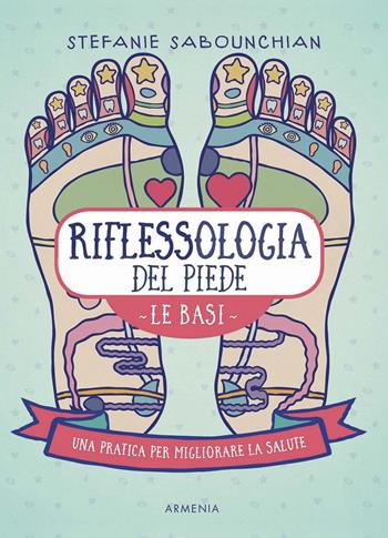 Riflessologia del piede. Le basi. Una pratica per migliorare la salute - Stefanie Sabounchian - Libro Armenia 2021, Anima | libraccio.click