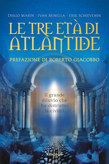 Le tre età di Atlantide. Il grande diluvio che ha distrutto la civiltà - Diego Marin, Ivan Minella, Erik Schievenini - Libro Armenia 2022, Ombre | libraccio.click