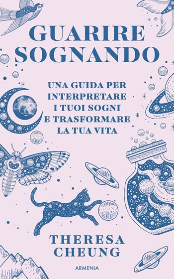 Guarire sognando. Una guida per interpretare i tuoi sogni e trasformare la tua vita - Theresa Cheung - Libro Armenia 2025, Anima | libraccio.click