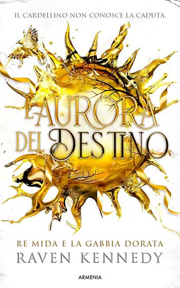 L'aurora del destino. Re Mida e la gabbia dorata. Ediz. illustrata - Raven Kennedy - Libro Armenia 2026, Unicorni | libraccio.click