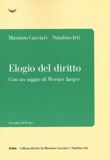 Elogio del diritto - Massimo Cacciari, Natalino Irti - Libro La nave di Teseo 2019, Krisis | libraccio.click