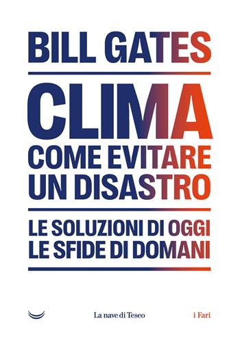 Clima. Come evitare un disastro. Le soluzioni di oggi. Le sfide di domani - Bill Gates - Libro La nave di Teseo 2022, I fari | libraccio.click