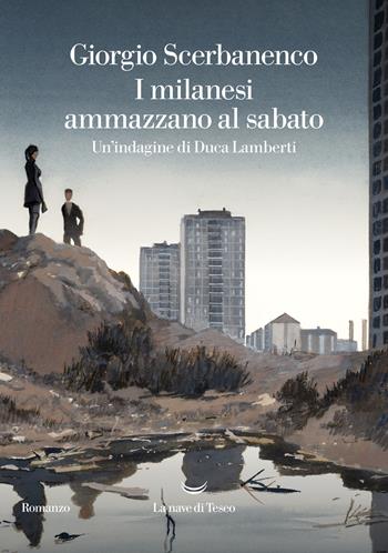 I milanesi ammazzano al sabato. Un'indagine di Duca Lamberti - Giorgio Scerbanenco - Libro La nave di Teseo 2022 | libraccio.click