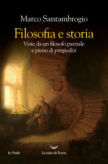 Filosofia e storia. Viste da un filosofo parziale e pieno di pregiudizi - Marco Santambrogio - Libro La nave di Teseo 2024, Le onde | libraccio.click