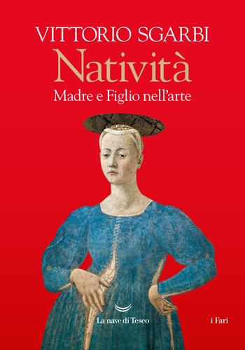 Natività. Madre e figlio nell'arte - Vittorio Sgarbi - Libro La nave di Teseo 2024, I fari | libraccio.click