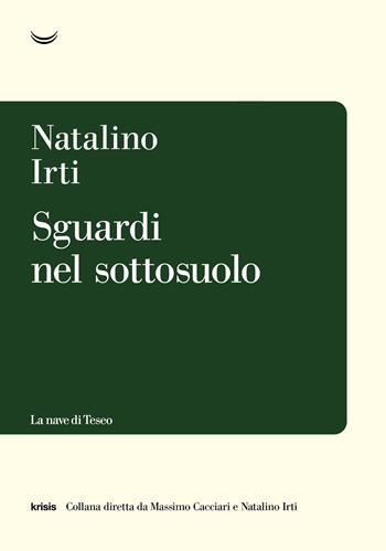 Sguardi nel sottosuolo - Natalino Irti - Libro La nave di Teseo 2025, Krisis | libraccio.click