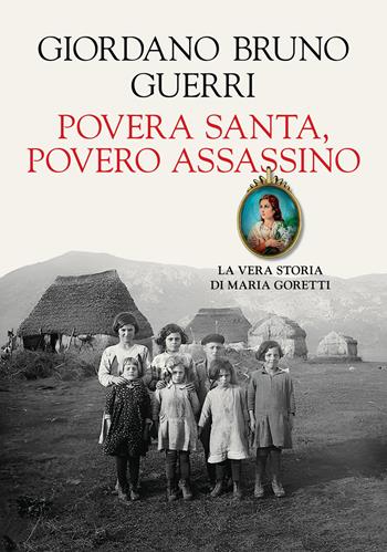 Povera santa, povero assassino. La vera storia di Maria Goretti - Giordano Bruno Guerri - Libro La nave di Teseo 2025, I fari | libraccio.click