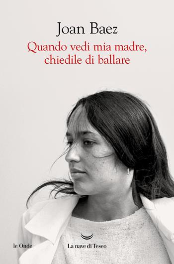 Quando vedi mia madre, chiedile di ballare - Joan Baez - Libro La nave di Teseo 2025, Le onde | libraccio.click