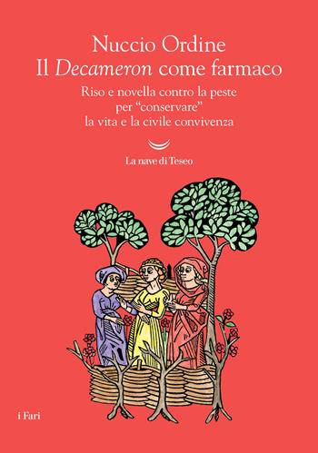 Il Decameron come farmaco. Riso e novella contro la peste per «conservare» la vita e la civile convivenza - Nuccio Ordine - Libro La nave di Teseo 2026, I fari | libraccio.click