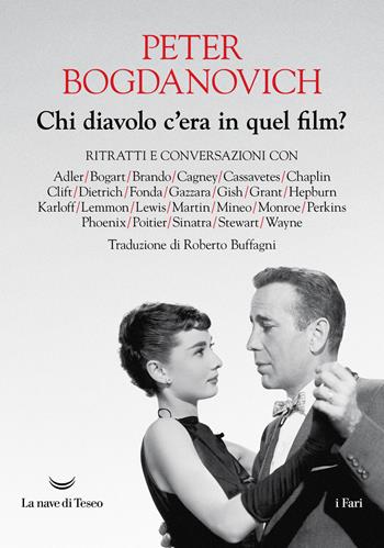 Chi diavolo c'era in quel film? Ritratti e conversazioni - Peter Bogdanovich - Libro La nave di Teseo 2026, I fari | libraccio.click