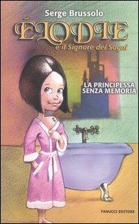 Elodie e il signore dei sogni. La principessa senza memoria - Serge Brussolo - Libro Fanucci 2005, Ragazzi | libraccio.click