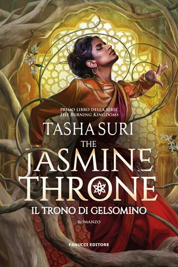 The jasmine throne. Il trono di gelsomino. The burning kingdoms. Vol. 1 - Tasha Suri - Libro Fanucci 2023, Collezione immaginario fantasy | libraccio.click