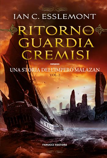 Ritorno della Guardia Cremisi. Una storia dell'impero Malazan. Vol. 2 - Ian C. Esslemont - Libro Fanucci 2024, Collezione immaginario fantasy | libraccio.click