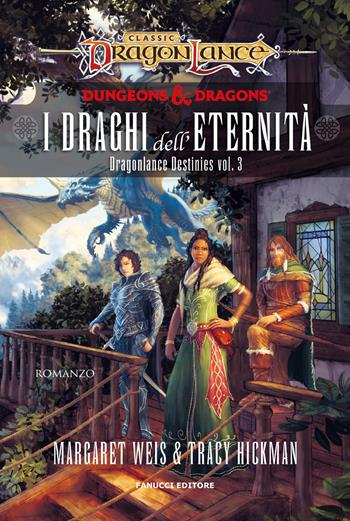 I draghi dell'eternità. DragonLance destinies. Vol. 3 - Margaret Weis, Tracy Hickman - Libro Fanucci 2024, Fantasy | libraccio.click