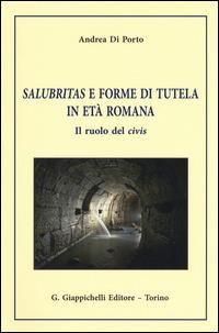 Salubritas e forme di tutela in età romana. Il ruolo del civis - Andrea Di Porto - Libro Giappichelli 2015 | libraccio.click